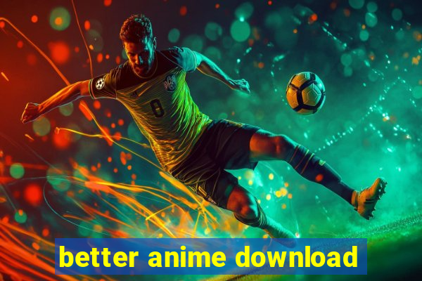 better anime download